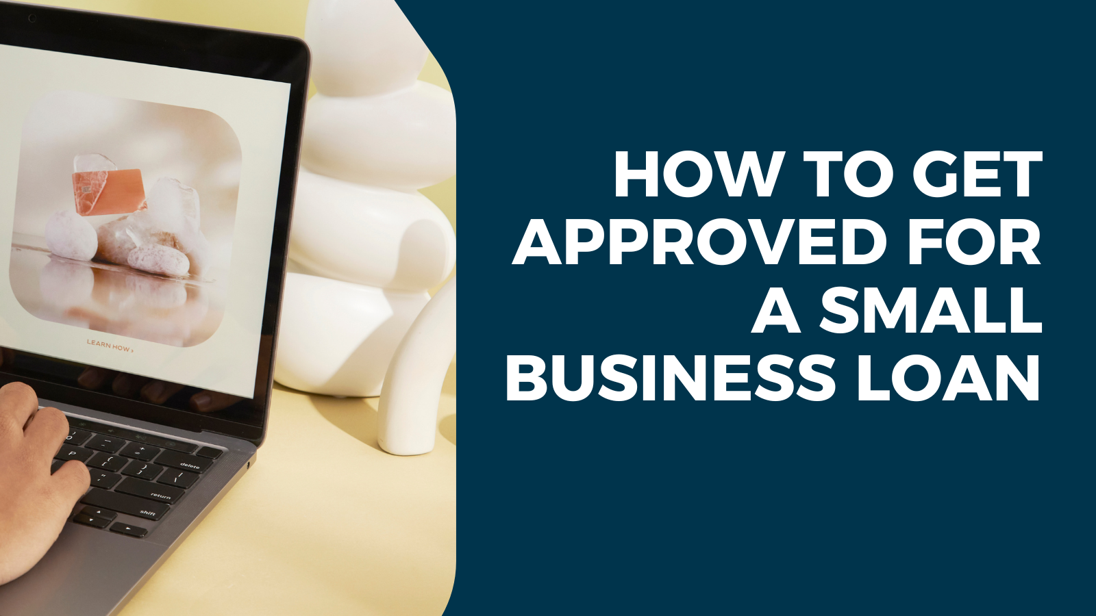 Tips to Get Approved for a Small Business Loan
